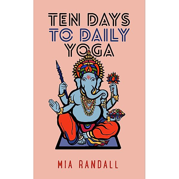Ten Days to Daily Yoga, Mia Randall