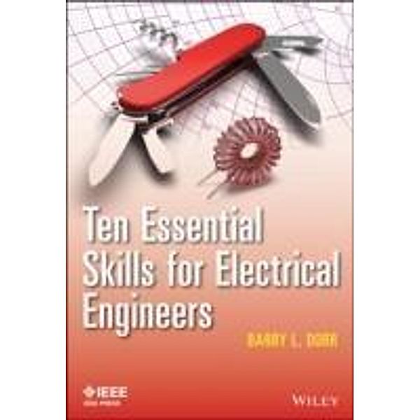 Ten Essential Skills for Electrical Engineers / Wiley - IEEE Bd.1, Barry L. Dorr