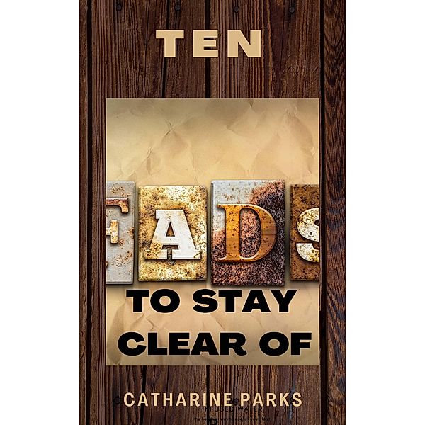 Ten Fads to Stay Clear of, Catharine Lj Parks
