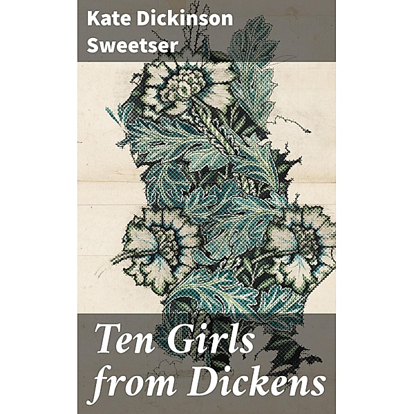 Ten Girls from Dickens, Kate Dickinson Sweetser