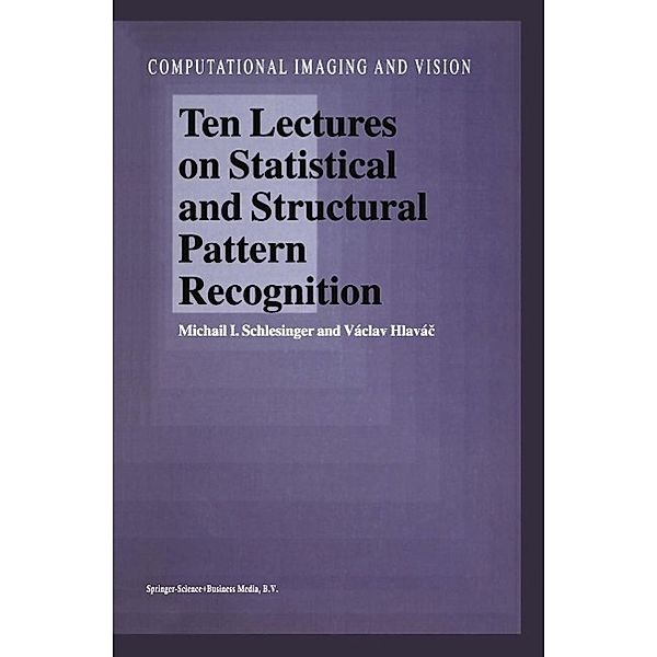 Ten Lectures on Statistical and Structural Pattern Recognition / Computational Imaging and Vision Bd.24, M. I. Schlesinger, Václav Hlavác