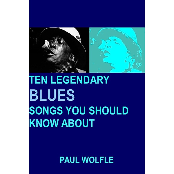 Ten Legendary Blues Songs You Should Know About / Paul Wolfle, Paul Wolfle