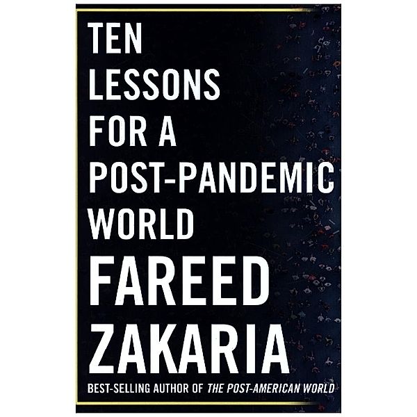 Ten Lessons for a Post-Pandemic World, Fareed Zakaria