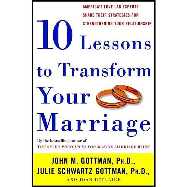 Ten Lessons to Transform Your Marriage, John Gottman, Julie Schwartz Gottman, Joan DeClaire
