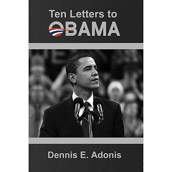 Ten Letters to Obama, Dennis E. Adonis