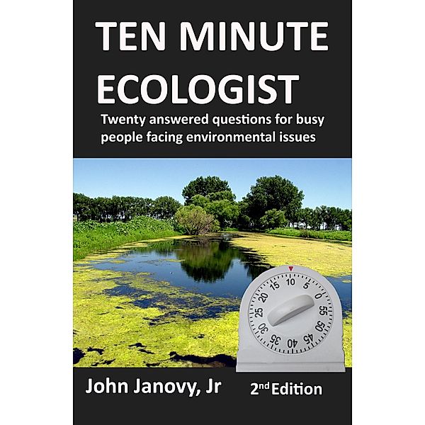 Ten Minute Ecologist: Twenty Answered Questions for Busy People Facing Environmental Issues / John Janovy, Jr, Jr John Janovy