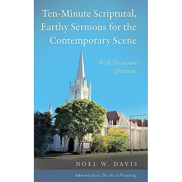 Ten-Minute Scriptural, Earthy Sermons for the Contemporary Scene, Noel W. Davis