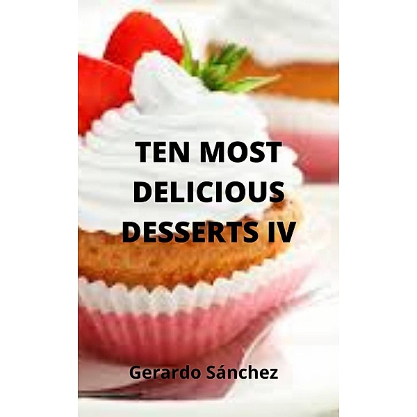 Ten Most Delicious Desserts IV, Gerardo Sánchez