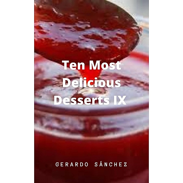 Ten Most Delicious Desserts IX, Gerardo Sánchez