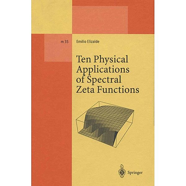 Ten Physical Applications of Spectral Zeta Functions / Lecture Notes in Physics Monographs Bd.35, Emilio Elizalde