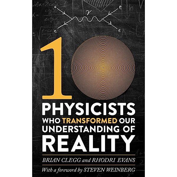 Ten Physicists who Transformed our Understanding of Reality, Rhodri Evans, Brian Clegg