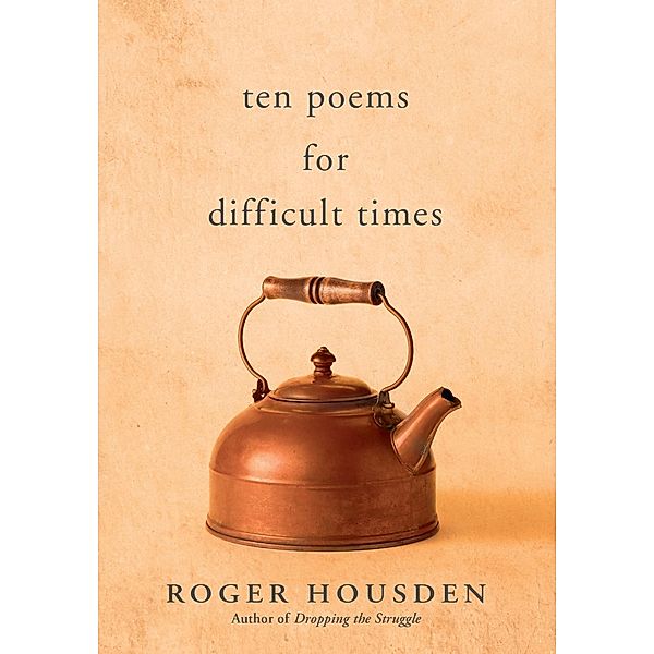 Ten Poems for Difficult Times, Roger Housden