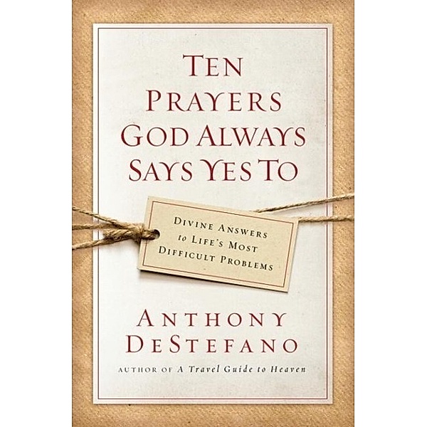 Ten Prayers God Always Says Yes To, Anthony DeStefano