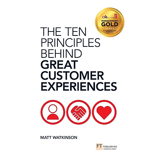 Ten Principles Behind Great Customer Experiences, The / FT Publishing International, Matt Watkinson