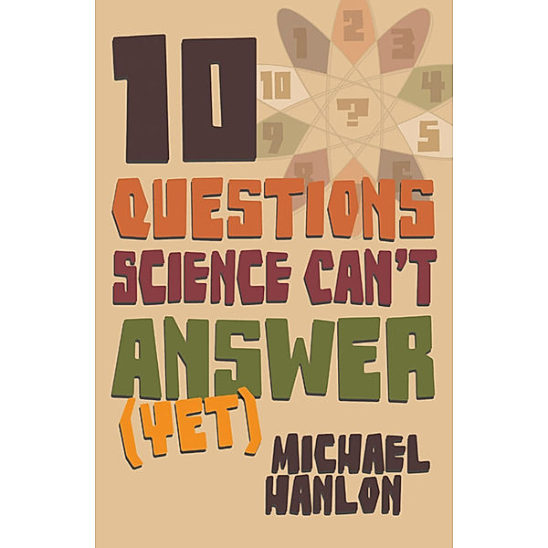 Ten Questions Science Can't Answer (Yet), Michael Hanlon