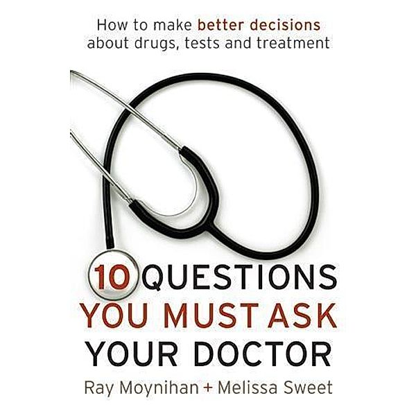 Ten Questions You Must Ask Your Doctor, Ray Moynihan