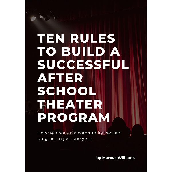 Ten Rules to Build a Successful After School Theater Program, Marcus Williams