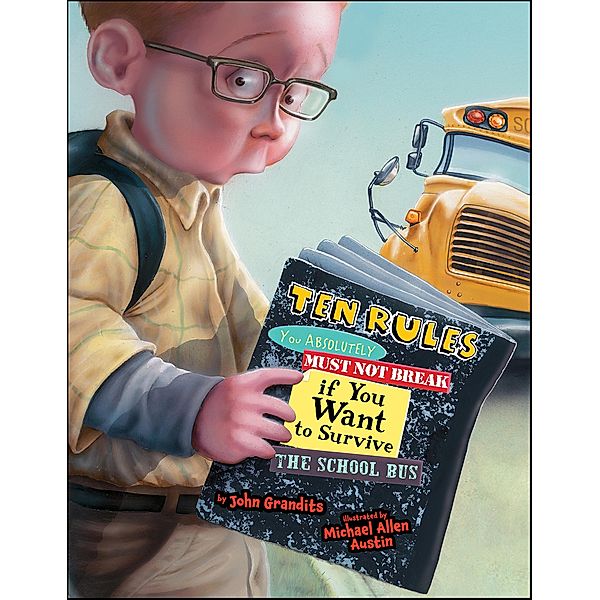 Ten Rules You Absolutely Must Not Break If You Want to Survive the School Bus, John Grandits