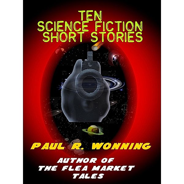 Ten Science Fiction Short Stories (Fiction Short Story Collection, #5) / Fiction Short Story Collection, Paul R. Wonning