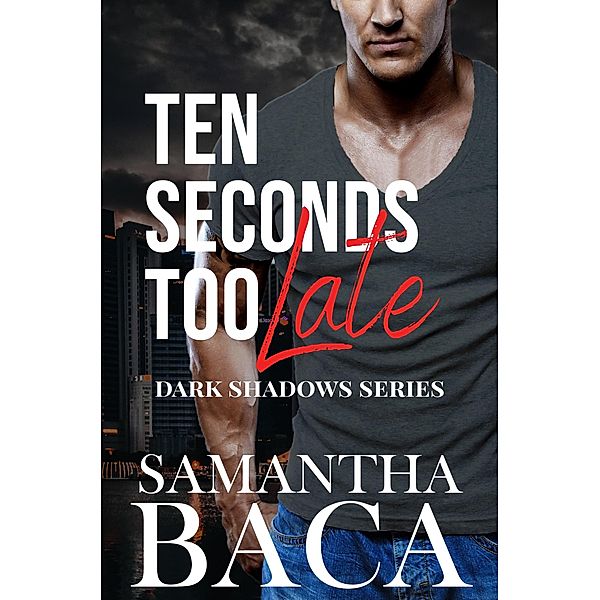Ten Seconds Too Late (Dark Shadows, #2) / Dark Shadows, Samantha Baca