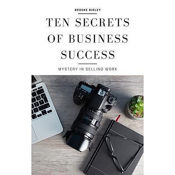 Ten Secrets Of Business Success, Brooke Bigley