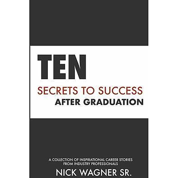 Ten Secrets to Success After Graduation / Full Potential Books, Nick Wagner Sr.