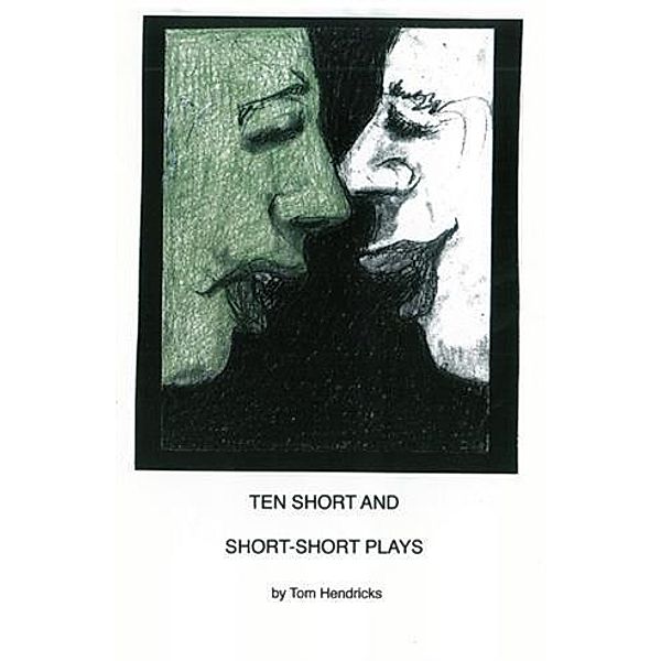 Ten Short and Short-Short Plays, Tom Hendricks