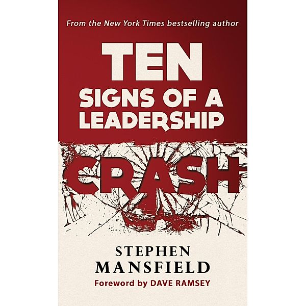 Ten Signs of a Leadership Crash, Stephen Mansfield