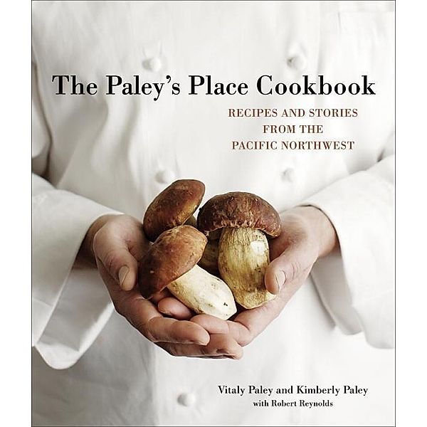 Ten Speed Press: The Paley's Place Cookbook, Kimberly Paley, Vitaly Paley