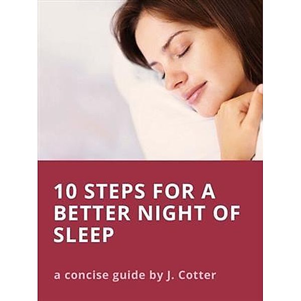 Ten Steps to Better Sleep (and Tips for Insomnia), J. Cotter