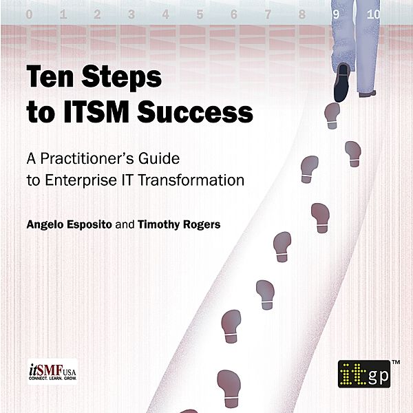 Ten Steps to ITSM Success, Angelo Esposito, Timothy Rogers