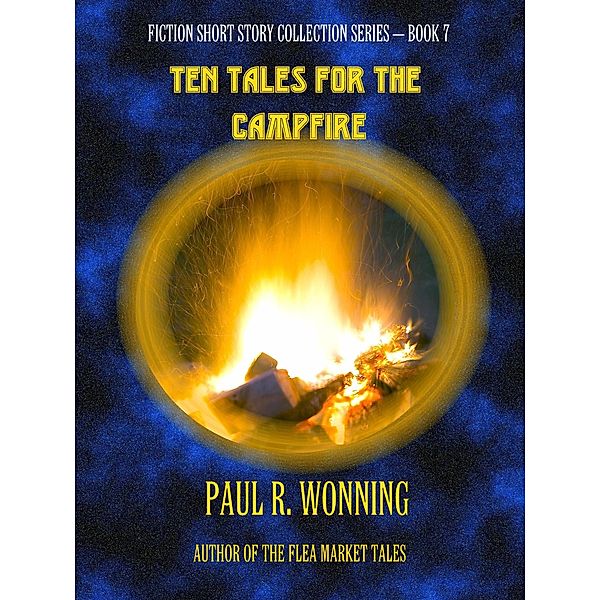 Ten Tales for the Campfire (Fiction Short Story Collection, #7) / Fiction Short Story Collection, Paul R. Wonning