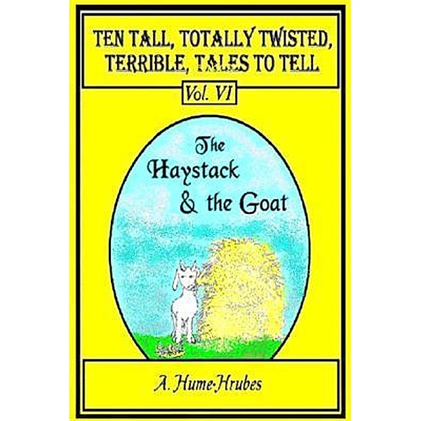 Ten Tall Totally Twisted Terrible Tales To Tell / Ten Tall Totally Twisted Terrible Tales To Tell Bd.6, A. H. Hrubes