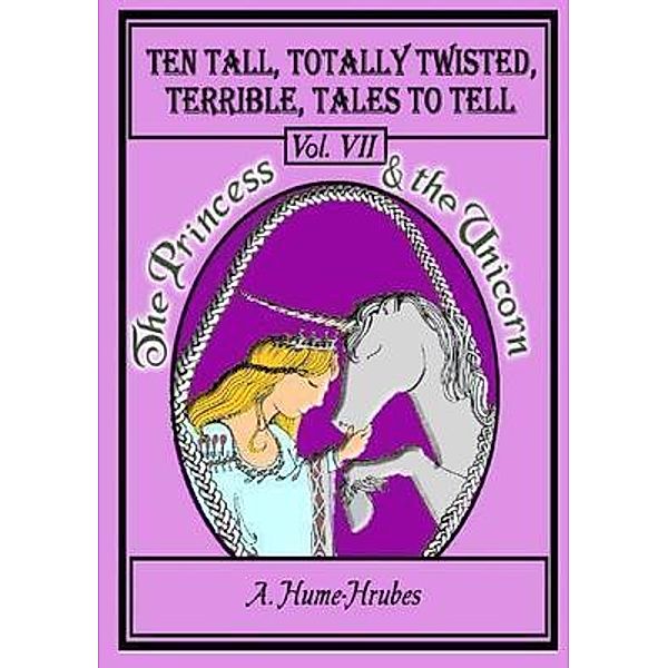 Ten Tall Totally Twisted Terrible Tales To Tell / Ten Tall Totally Twisted Terrible Tales To Tell Bd.7, A. H. Hrubes