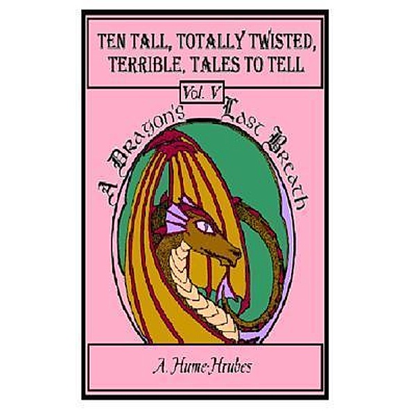 Ten Tall Totally Twisted Terrible Tales To Tell / Ten Tall Totally Twisted Terrible Tales To Tell Bd.5, A. H. Hrubes