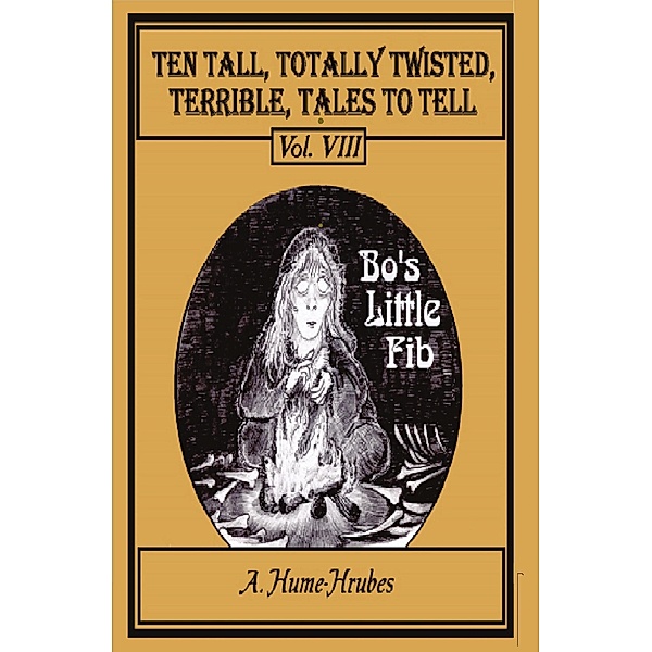 Ten Tall Totally Twisted Terrible Tales To Tell Vol. VIII Bo's Little Fib / Ten Tall Totally Twisted Terrible Tales To Tell Bd.8, A. H. Hrubes