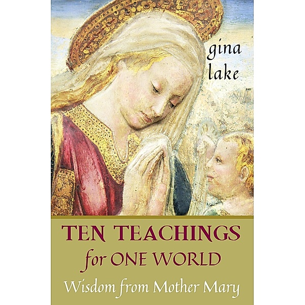 Ten Teachings for One World: Wisdom from Mother Mary, Gina Lake