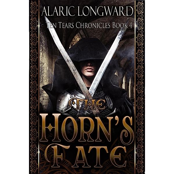 Ten Tears Chronicles: The Horn's Fate (Ten Tears Chronicles, #4), Alaric Longward