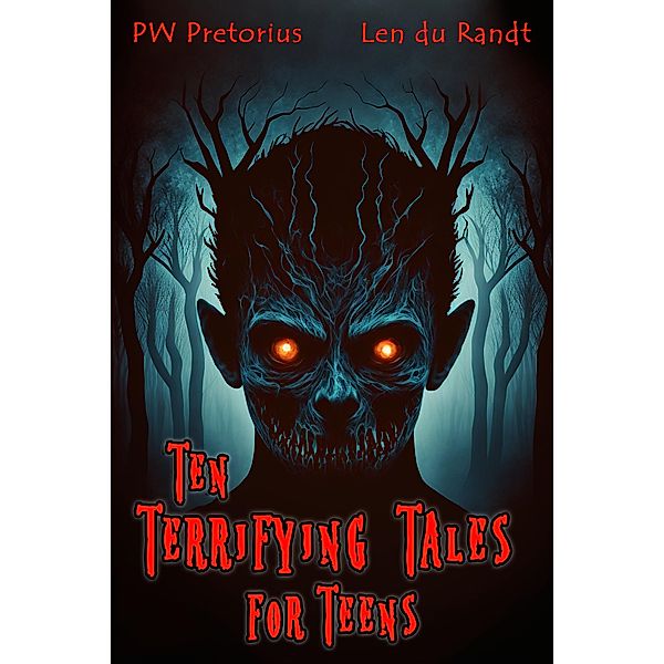 Ten Terrifying Tales for Teens / Ten Terrifying Tales for Teens, Len du Randt, Pw Pretorius
