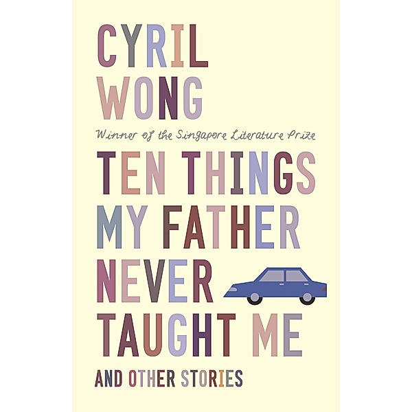 Ten Things My Father Never Taught Me and Other Stories, Cyril Wong