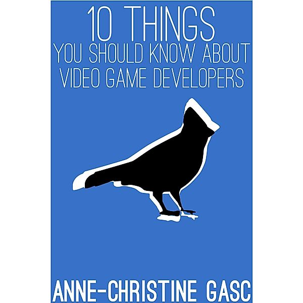 Ten Things You Should Know About ... Video Game Developers, Anne-Christine Gasc