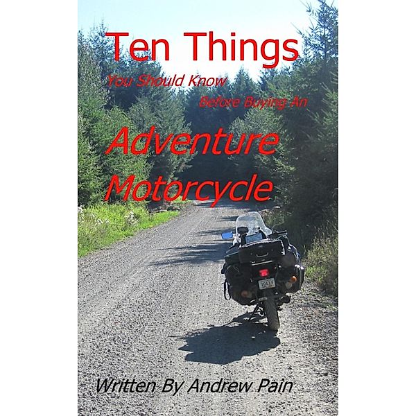 Ten Things You Should Know Before Buying an Adventure Motorcycle, Andrew Pain