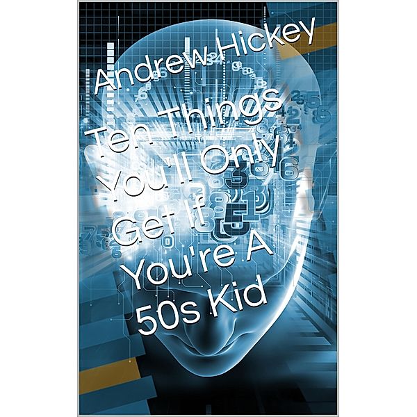 Ten Things You'll Only Get if You're a 50s Kid (Individual Short Stories and Novellas) / Individual Short Stories and Novellas, Andrew Hickey