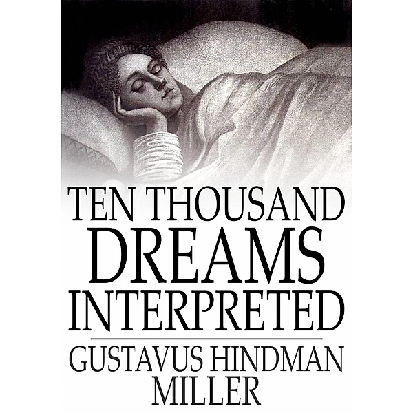 Ten Thousand Dreams Interpreted / The Floating Press, Gustavus Hindman Miller