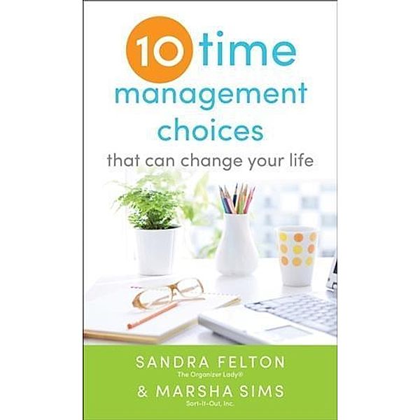 Ten Time Management Choices That Can Change Your Life, Sandra Felton