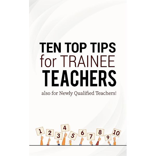 Ten Top Tips for Trainee Teachers (Survive and Thrive in Teaching) / Survive and Thrive in Teaching, Mark Macdonald