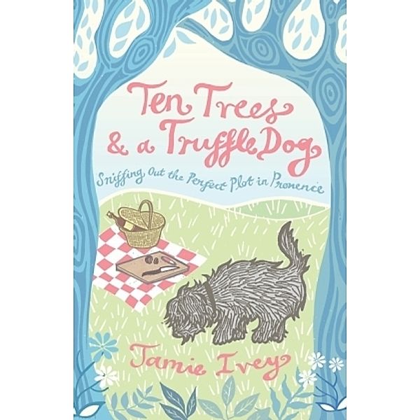 Ten Trees & A Truffle Dog, Jamie Ivey