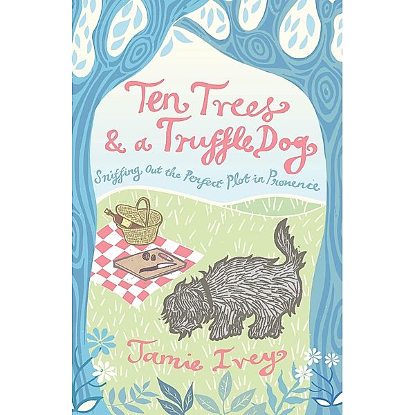 Ten Trees and a Truffle Dog, Jamie Ivey