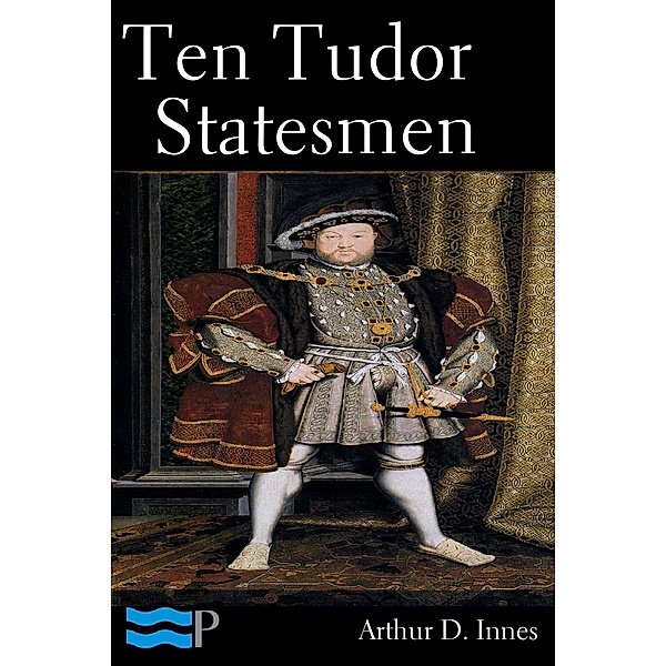 Ten Tudor Statesmen, Arthur D. Innes