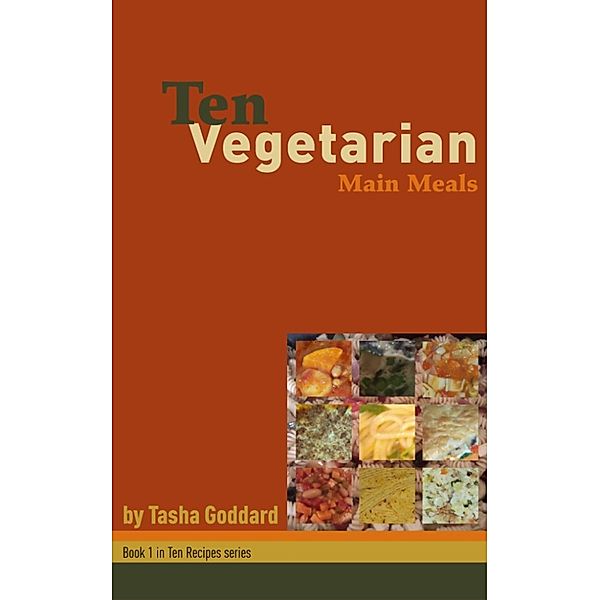 Ten Vegetarian Main Meals, Tasha Goddard